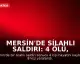 Mersin'de Silahlı Saldırı: 4 Ölü, 8 Yaralı