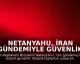 Netanyahu, İran Gündemiyle Güvenlik İstişare Toplantısı Yapacak
