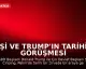 Şi ve Trump'ın tarihi görüşmesi başladı