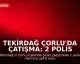 Tekirdağ Çorlu'da Çatışma: 2 Polis Şehit Oldu