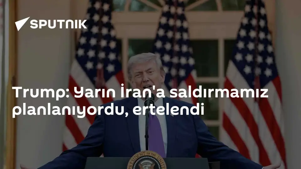 Trump, İran'a Planlanan Saldırıyı Erteledi