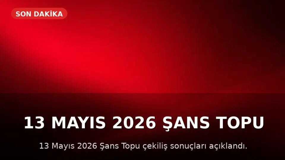 13 Mayıs 2026 Şans Topu Sonuçları Açıklandı