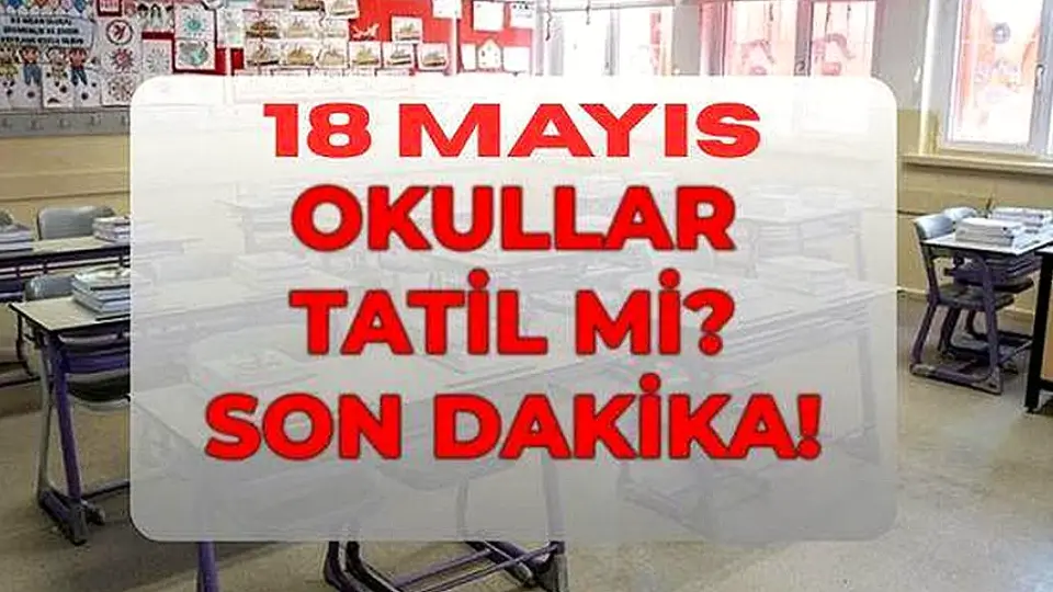 18 Mayıs Pazartesi Okullar Tatil mi? MEB'den Açıklama Geldi