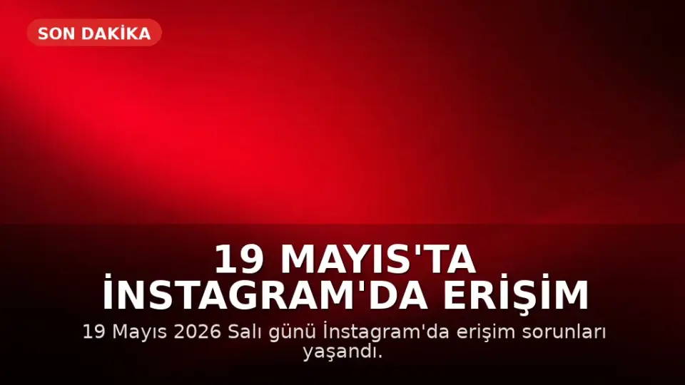 19 Mayıs'ta İnstagram'da Erişim Sorunları Yaşandı: Neden Açılmıyor?