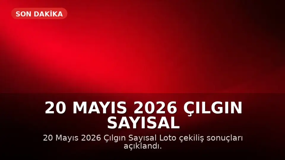 20 Mayıs 2026 Çılgın Sayısal Loto Çekiliş Sonuçları Açıklandı: Büyük İkramiye Yine Devretti