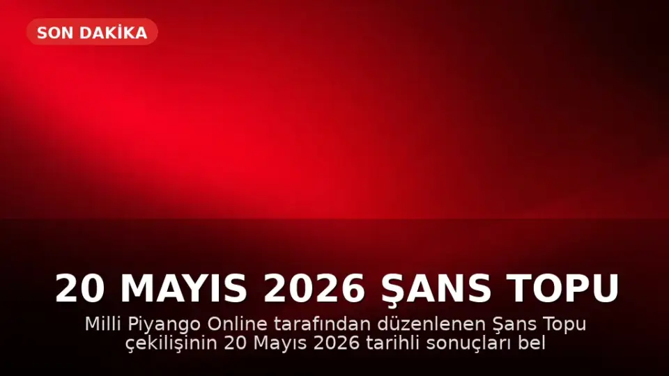 20 Mayıs 2026 Şans Topu Çekiliş Sonuçları Açıklandı