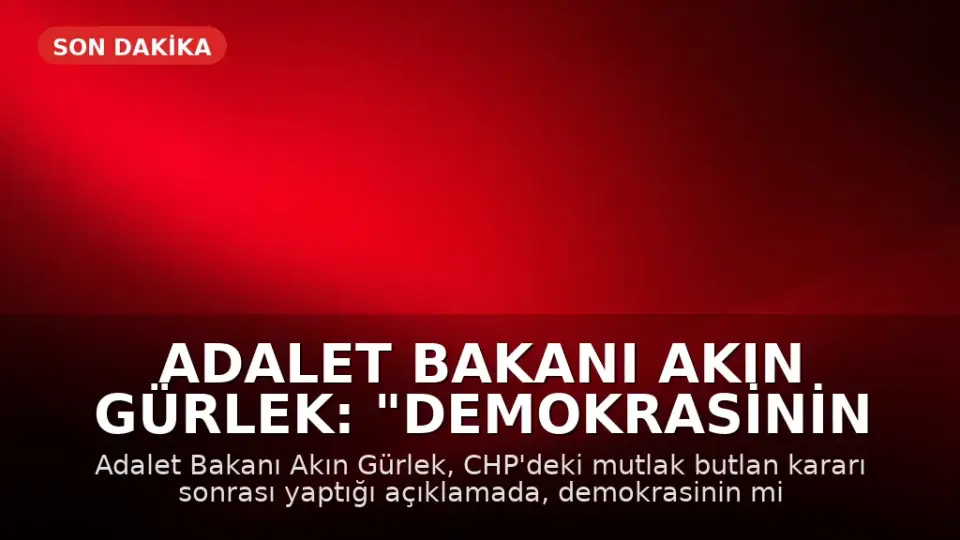 Adalet Bakanı Akın Gürlek: "Demokrasinin Özü Milletin İradesidir"