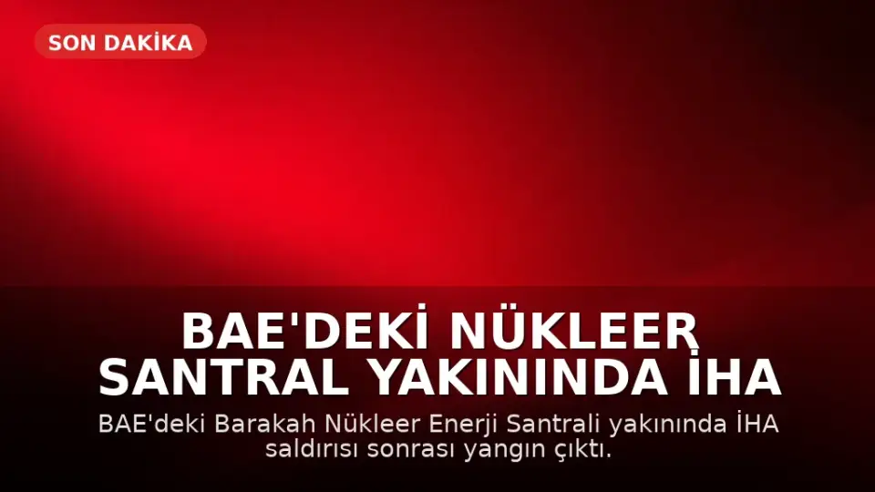 BAE'deki Nükleer Santral Yakınında İHA Saldırısı Sonrası Yangın