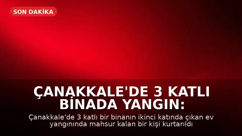 Çanakkale'de 3 Katlı Binada Yangın: Dumandan Etkilenen Kadın Kurtarıldı