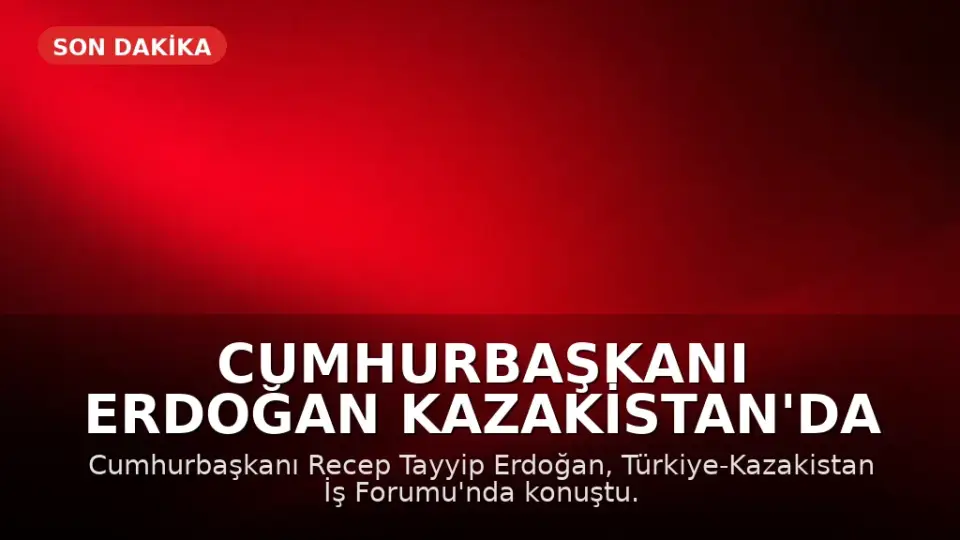 Cumhurbaşkanı Erdoğan Kazakistan'da İş Forumunda Konuştu