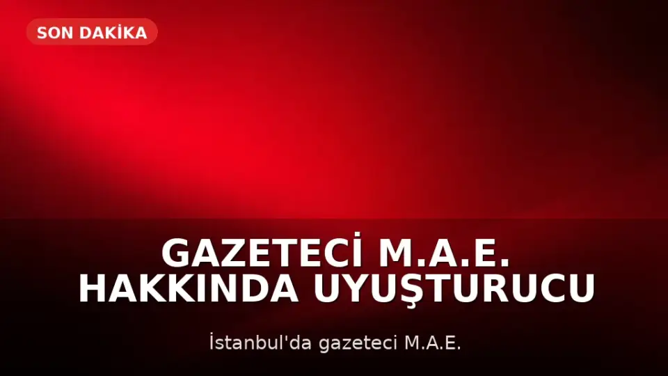 Gazeteci M.A.E. Hakkında Uyuşturucu ve Cinsel Saldırı Suçlamalarıyla İddianame Hazırlandı