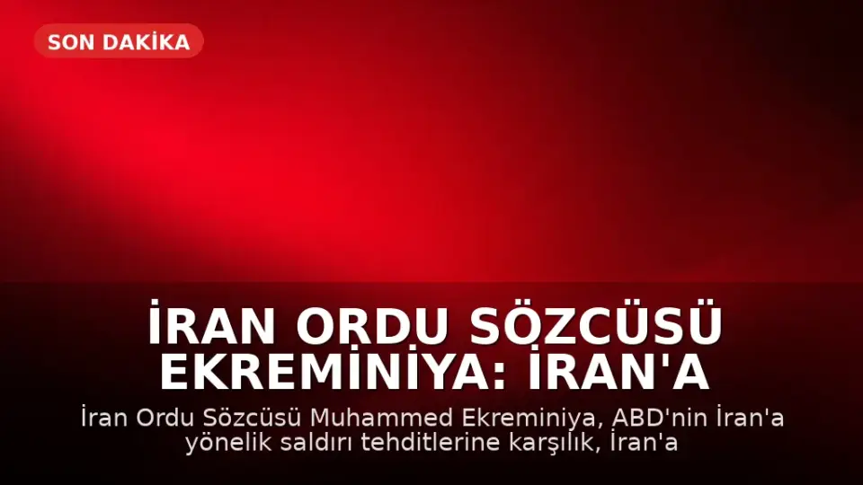 İran Ordu Sözcüsü Ekreminiya: İran'a saldırılırsa yeni cepheler açılacak