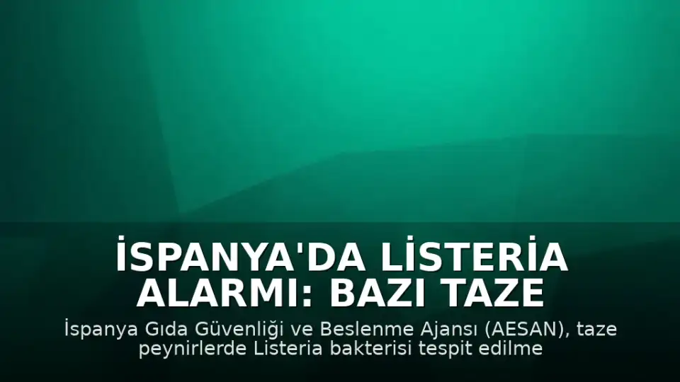 İspanya'da Listeria Alarmı: Bazı Taze Peynirler Toplatılıyor