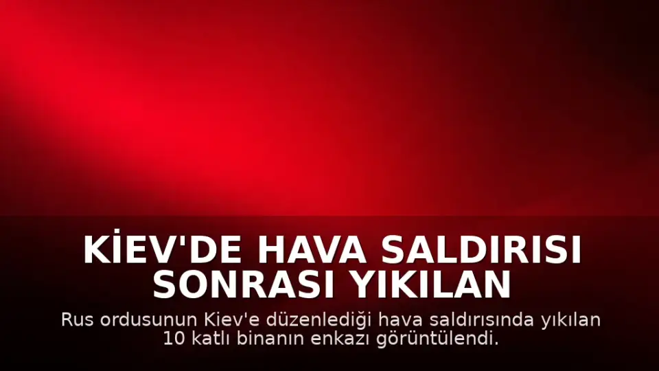 Kiev'de Hava Saldırısı Sonrası Yıkılan Binanın Enkazı Görüntülendi: 24 Kişi Hayatını Kaybetti