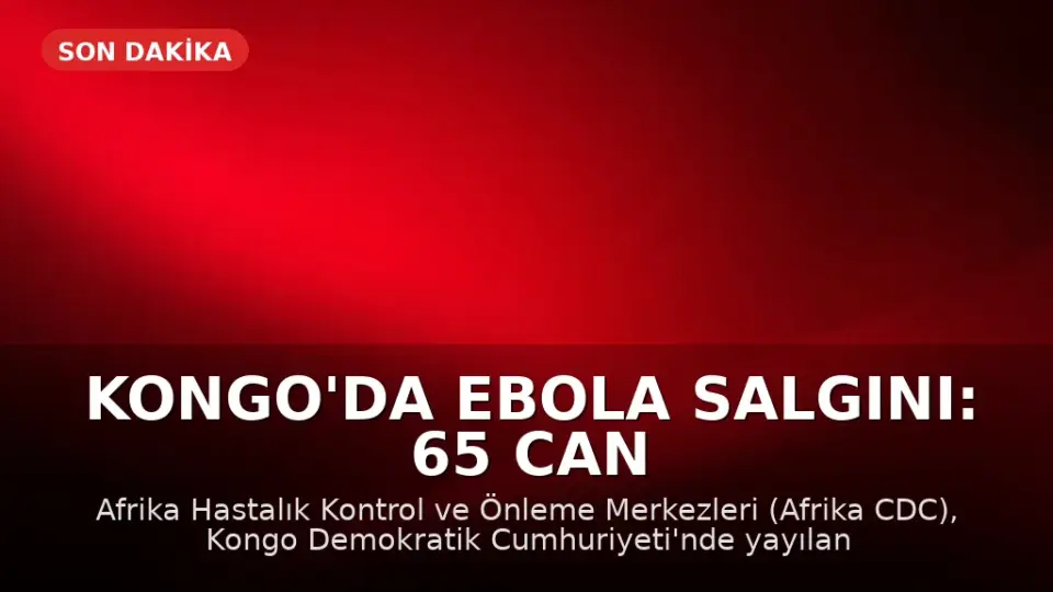 Kongo'da Ebola Salgını: 65 Can Kaybı Bildirildi