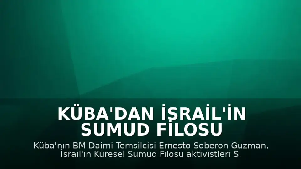 Küba'dan İsrail'in Sumud Filosu Aktivistlerine Yönelik İşkenceye Kınama
