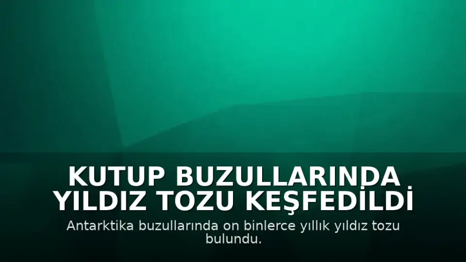 Kutup Buzullarında Yıldız Tozu Keşfedildi