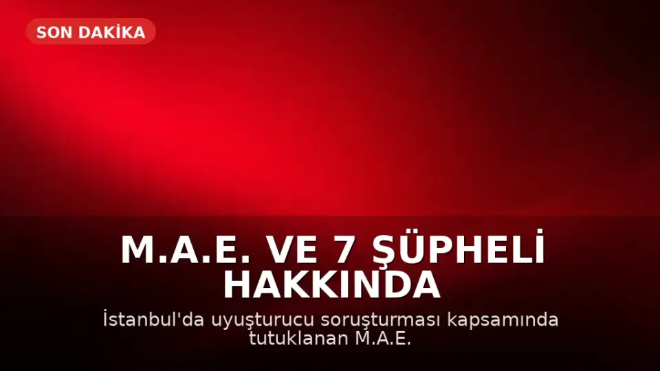 M.A.E. ve 7 Şüpheli Hakkında İddianame Hazırlandı