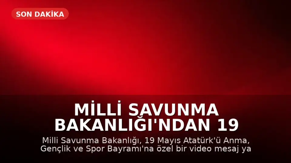 Milli Savunma Bakanlığı'ndan 19 Mayıs'a özel video mesaj