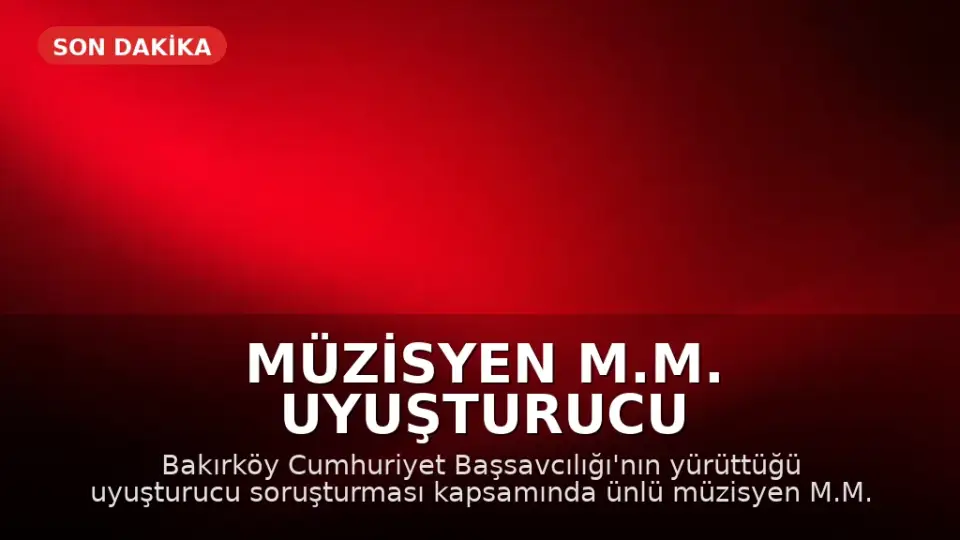 Müzisyen M.M. Uyuşturucu Soruşturması Kapsamında Gözaltına Alındı