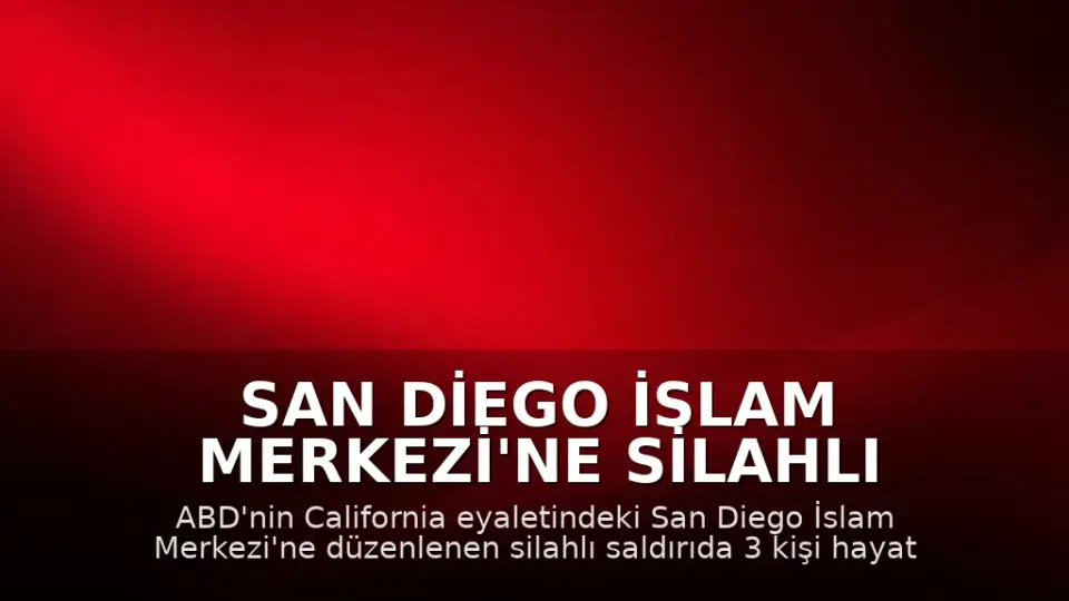 San Diego İslam Merkezi'ne Silahlı Saldırı: 3 Kişi Hayatını Kaybetti