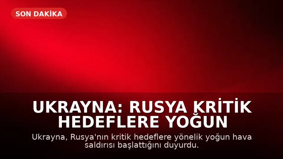 Ukrayna: Rusya Kritik Hedeflere Yoğun Hava Saldırısı Başlattı