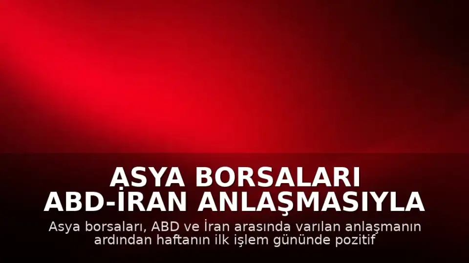 Asya Borsaları ABD-İran Anlaşmasıyla Yükselişte