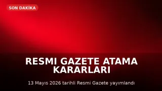 13 Mayıs 2026 Resmi Gazete'de Atama Kararları Yayımlandı