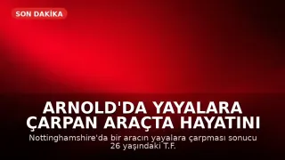Arnold'da Yayalara Çarpan Araçta Hayatını Kaybeden 26 Yaşındaki Kişi