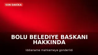 Bolu Belediye Başkanı Tanju Özcan Hakkındaki İddianame Mahkemeye Gönderildi