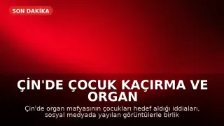 Çin'de Çocuk Kaçırma ve Organ Ticareti İddiası: Sosyal Medyada Korku Yaratan Görüntüler