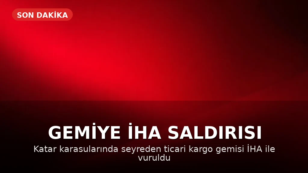 Katar Karasularında Ticari Bir Gemiyi İHA Vurdu