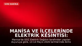 Manisa ve İlçelerinde Elektrik Kesintisi: 13-14 Mayıs 2026