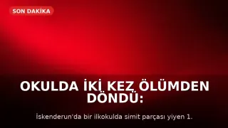 Okulda İki Kez Ölümden Döndü: Simit Parçası Soluk Borusuna Kaçtı